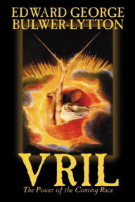 Vril, the Power of the Coming Race by Edward Bulwer-Lytton, Science Fiction Edward George Bulwer-Lytton Author