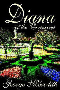 Diana of the Crossways by George Meredith, Fiction, Classics George Meredith Author