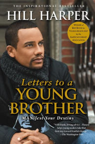 Letters to a Young Brother: MANifest Your Destiny Hill Harper Author