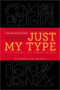 Just My Type: A Book About Fonts Simon Garfield Author