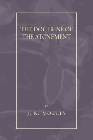 Doctrine Of The Atonement - J. K. Mozley