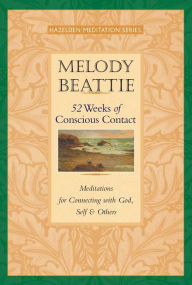 52 Weeks of Conscious Contact: Meditations for Connecting with God, Self, and Others Melody Beattie Author