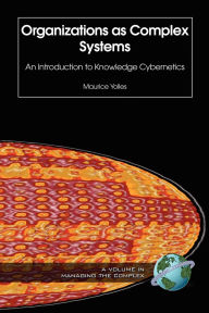 Organizations as Complex Systems: An Introduction to Knowledge Cybernetics Maurice Yolles Author