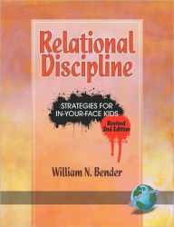 Relational Discipline: Strategies for In-Your-Face Kids (Revised 2nd Edition) (PB) William N. Bender Author