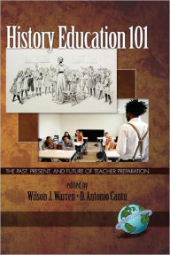 History Education 101: The Past, Present, and Future of Teacher Preparation (Hc) Wilson J. Warren Editor