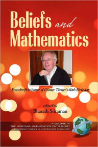 Beliefs and Mathematics: Festschrift in Honor of Guenter Toerner's 60th Birthday (PB) Bharath Sriraman Editor