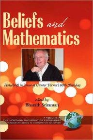 Beliefs and Mathematics: Festschrift in Honor of Guenter Toerner's 60th Birthday (Hc) Bharath Sriraman Editor