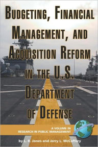Budgeting, Financial Management, and Acquisition Reform in the U.S. Department of Defense (PB) Lawrence R. Jones Author