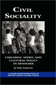 Civil Sociality: Children, Sport, and Cultural Policy in Denmark (Hc) - Sally Anderson