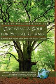 Growing a Soul for Social Change: Building the Knowledge Base for Social Justice (Hc) Tonya Huber-Warring Editor