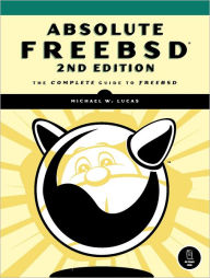 Absolute FreeBSD, 2nd Edition: The Complete Guide to FreeBSD - Michael W. Lucas