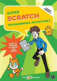 Super Scratch Programming Adventure! (Covers Version 2): Learn to Program by Making Cool Games (Covers Version 2) - Project The