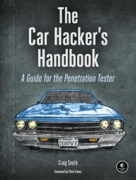 The Car Hacker's Handbook: A Guide for the Penetration Tester Craig Smith Author