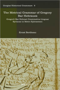 The Metrical Grammar of Gregory Bar Hebraues Ernst Bertheau Author