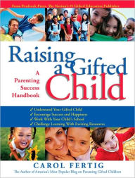 Raising a Gifted Child: A Parenting Success Handbook Carol Fertig Author