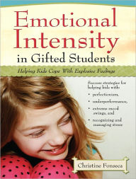 Emotional Intensity in Gifted Students: Helping Kids Cope with Explosive Feelings - Christine Fonseca