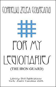 For My Legionaries (The Iron Guard) Corneliu Zelea Codreanu Author