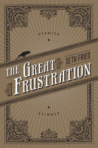 The Great Frustration: Stories Seth Fried Author