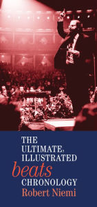 The Ultimate, Illustrated Beats Chronology Robert Niemi Author