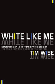 White Like Me: Reflections on Race from a Privileged Son - Tim Wise