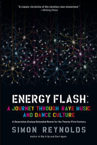 Energy Flash: A Journey Through Rave Music and Dance Culture Simon Reynolds Author