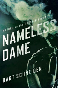 Nameless Dame: Murder on the Russian River Bart Schneider Author