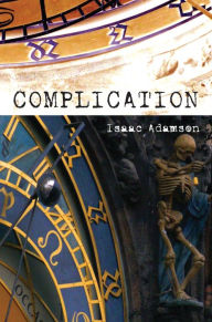Complication: A Novel Isaac Adamson Author
