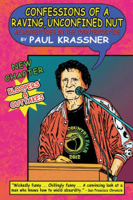 Confessions of a Raving, Unconfined Nut: Misadventures in the Counterculture Paul Krassner Author