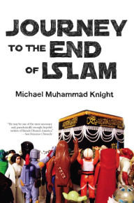 Journey to the End of Islam Michael Muhammad Knight Author