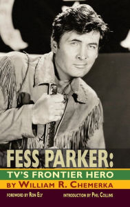 Fess Parker: TV's Frontier Hero William R. Chemerka Author