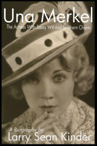 Una Merkel: The Actress with Sassy Wit and Southern Charm Larry Sean Kinder Author