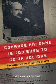 Comrade Haldane Is Too Busy to Go on Holiday: The Genius Who Spied for Stalin Gavan Tredoux Author