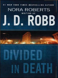 Divided in Death (In Death Series #18) J. D. Robb Author