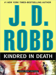 Kindred in Death (In Death Series #29) J. D. Robb Author