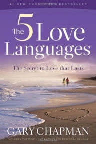 The 5 Love Languages: The Secret to Love That Lasts Gary Chapman Author