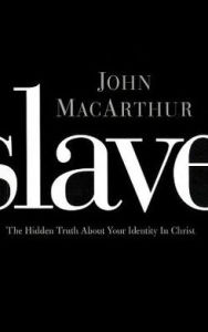 Slave: The Hidden Truth About Your Identity in Christ - John MacArthur