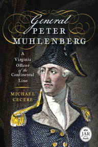 General Peter Muhlenberg: A Virginia Officer of the Continental Line Michael Cecere Author