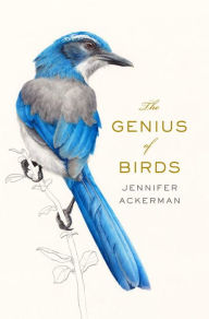 The Genius of Birds Jennifer Ackerman Author