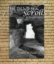 The Dead Sea Scrolls: A Short History Weston Fields Author