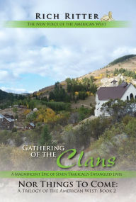 Gathering of the Clans: A Magnificent Epic of Seven Tragically Entangled Lives Rich Ritter Author