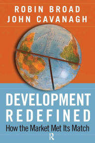 Development Redefined: How the Market Met Its Match Robin Broad Author