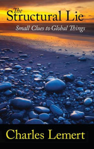 Structural Lie: Small Clues to Global Things Charles C. Lemert Author