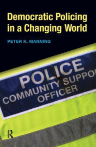 Democratic Policing in a Changing World Peter K. Manning Author