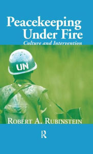 Peacekeeping Under Fire: Culture and Intervention - Robert A. Rubinstein
