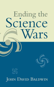 Ending the Science Wars - John D. Baldwin