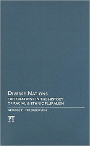 Diverse Nations: Explorations in the History of Racial and Ethnic Pluralism - George M. Fredrickson