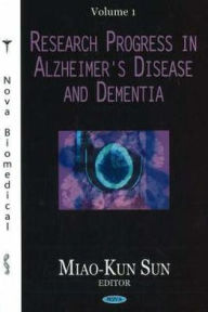Research Progress in Alzheimer's Disease and Dementia, Vol. 1 Miao-Kun Sun Author