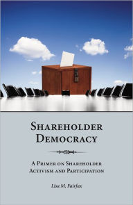 Shareholder Democracy: A Primer on Shareholder Activism and Participation - Lisa M. Fairfax