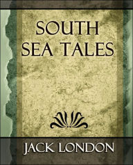 South Sea Tales Jack London Author