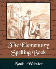The Elementary Spelling Book - Noah  Webster